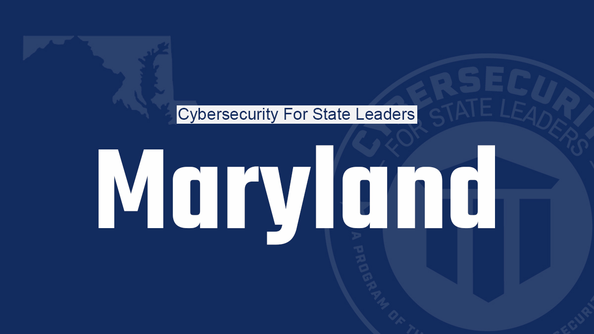 Cybersecurity for State Leaders Brings Cyber Trainings to Maryland